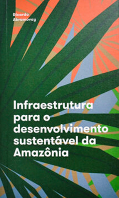 Infraestrutura para o desenvolvimento sustentável da Amazônia